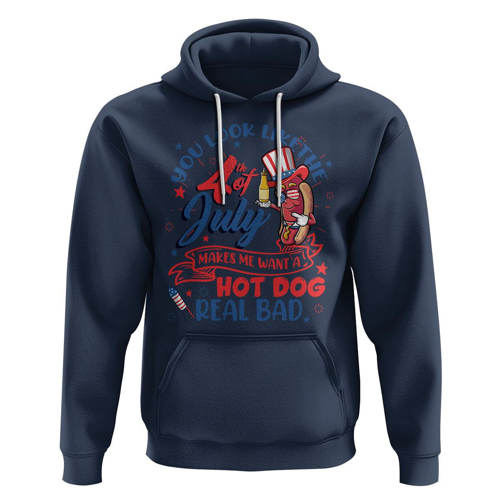 Funny 4th Of July Hoodie You Look Like The Fourth Of July Makes Me Want A Hot Dog Real Bad TS02 Navy Printyourwear