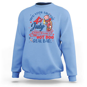 Funny 4th Of July Sweatshirt You Look Like The Fourth Of July Makes Me Want A Hot Dog Real Bad TS02 Carolina Blue Printyourwear