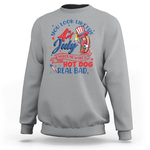 Funny 4th Of July Sweatshirt You Look Like The Fourth Of July Makes Me Want A Hot Dog Real Bad TS02 Sport Gray Printyourwear