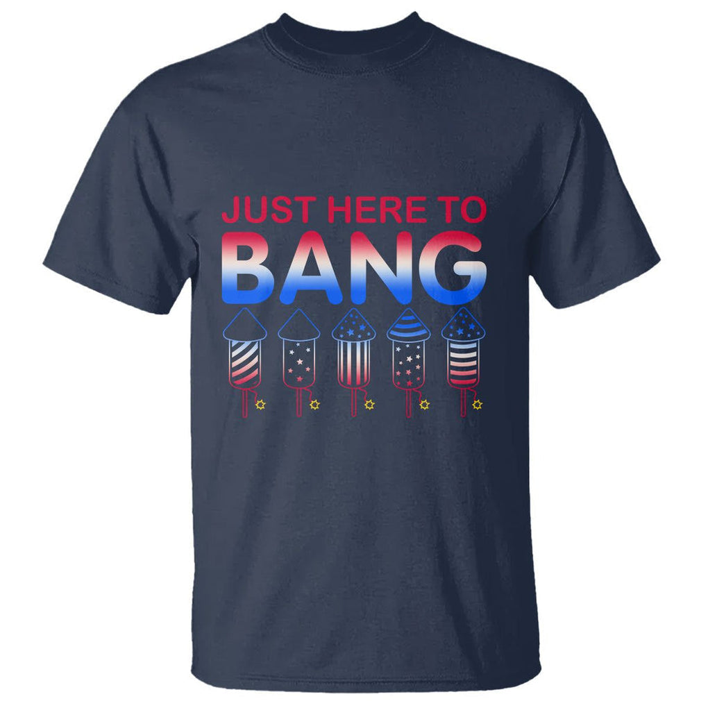 Funny 4th Of July T Shirt Just Here To Bang Independence Day Fireworks TS02 Navy Printyourwear