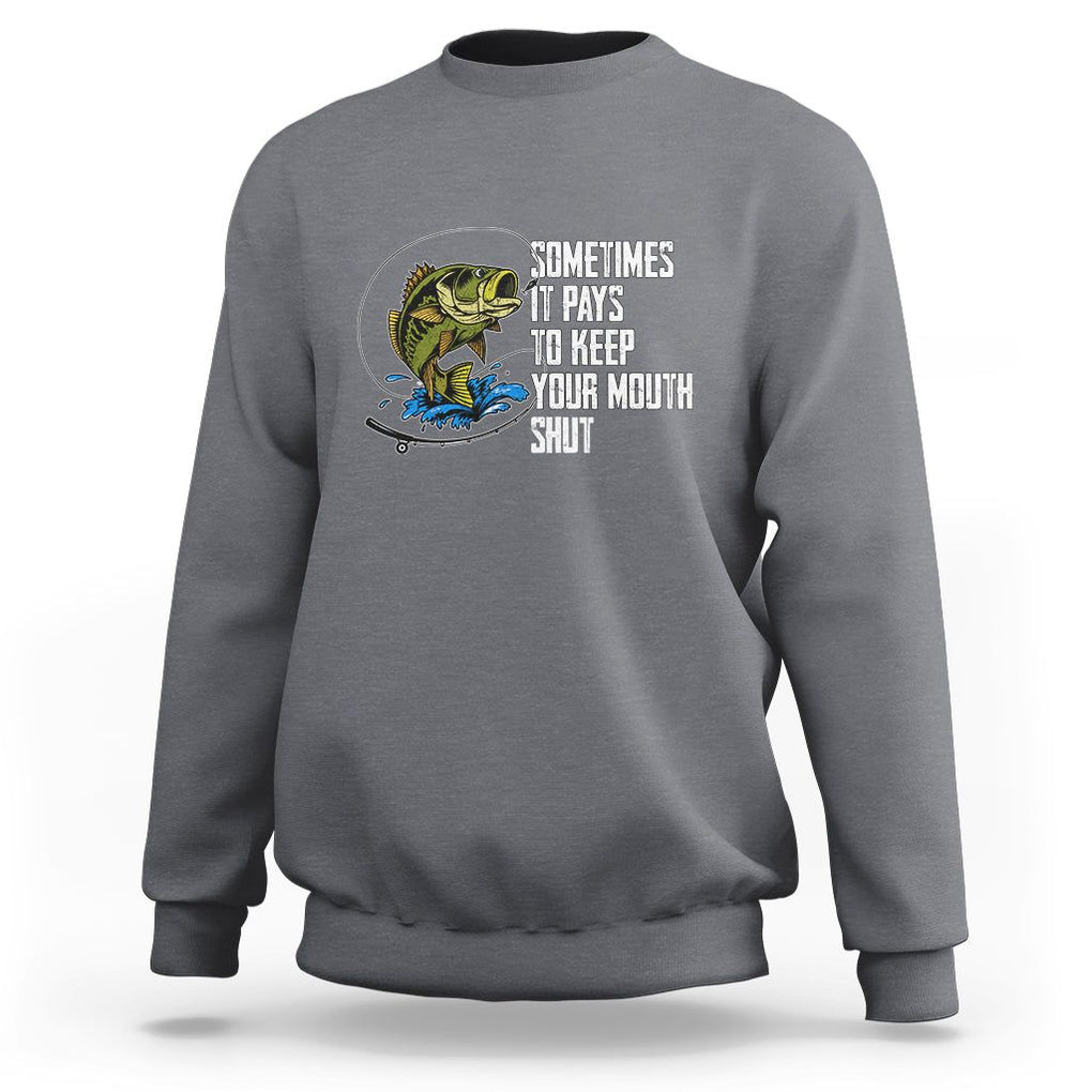 Funny Fishing Sweatshirt Sometimes It Pays To Keep Your Mouth Shut TS02 Charcoal Printyourwear