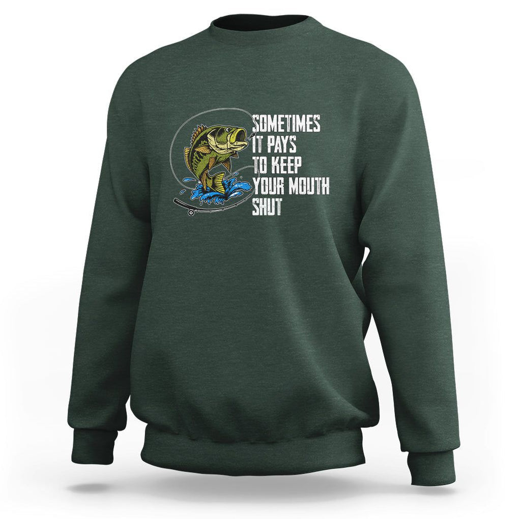 Funny Fishing Sweatshirt Sometimes It Pays To Keep Your Mouth Shut TS02 Dark Forest Green Printyourwear