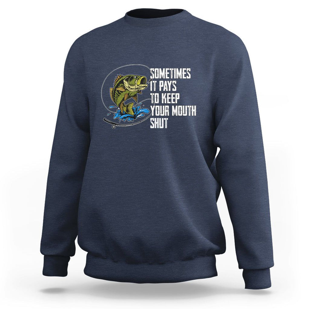 Funny Fishing Sweatshirt Sometimes It Pays To Keep Your Mouth Shut TS02 Navy Printyourwear