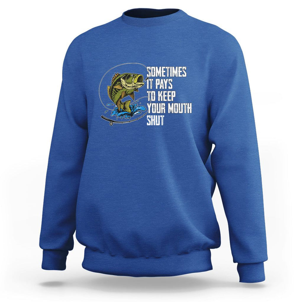 Funny Fishing Sweatshirt Sometimes It Pays To Keep Your Mouth Shut TS02 Royal Blue Printyourwear
