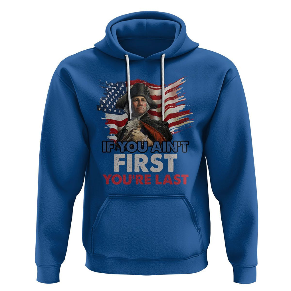 George Washington Hoodie If You Ain't First You're Last TS02 Royal Blue Printyourwear