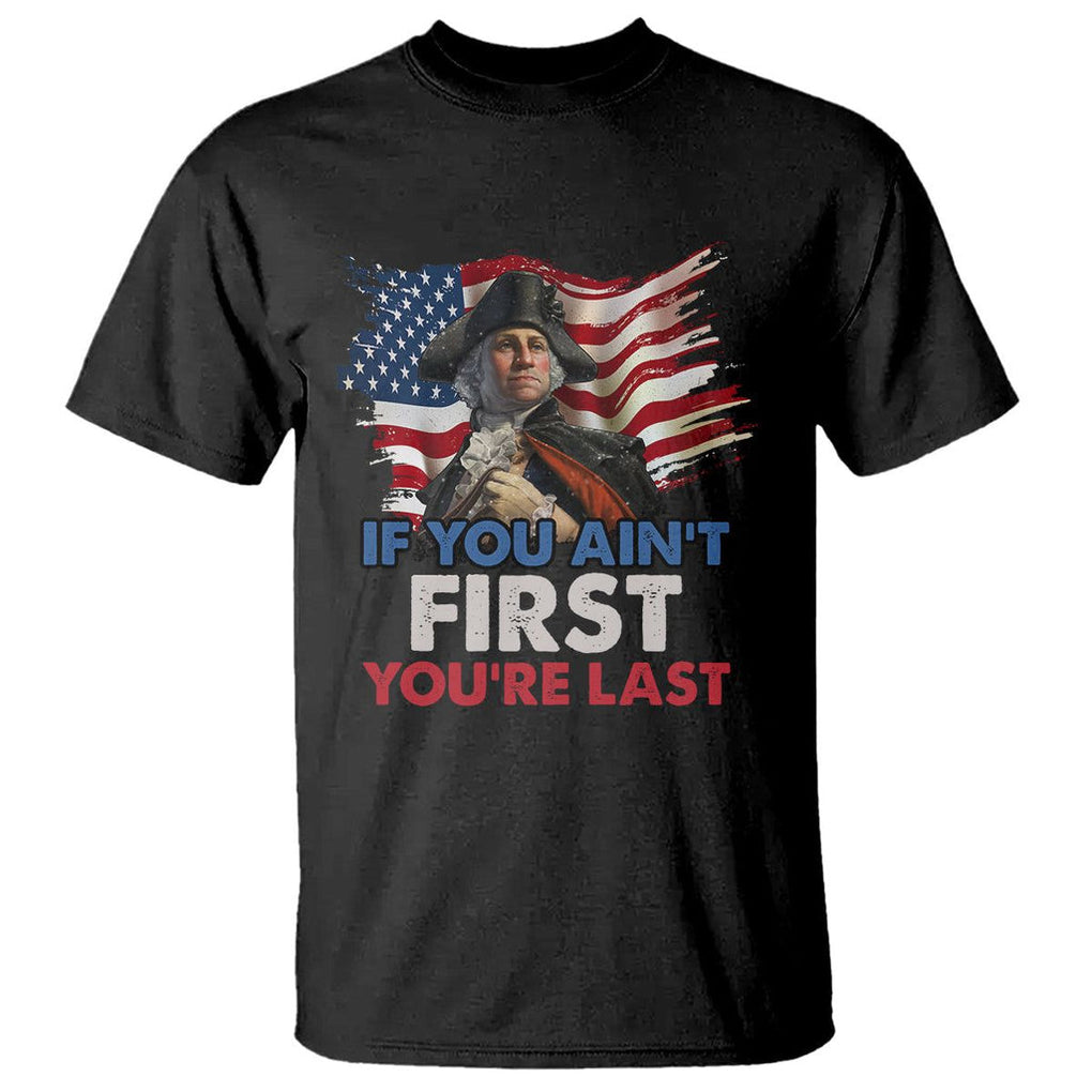 George Washington T Shirt If You Ain't First You're Last TS02 Black Printyourwear