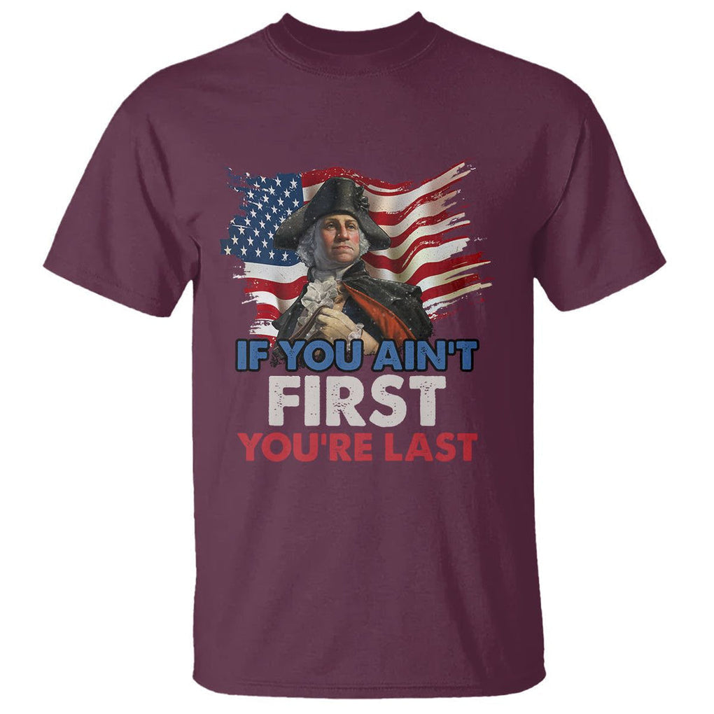 George Washington T Shirt If You Ain't First You're Last TS02 Maroon Printyourwear