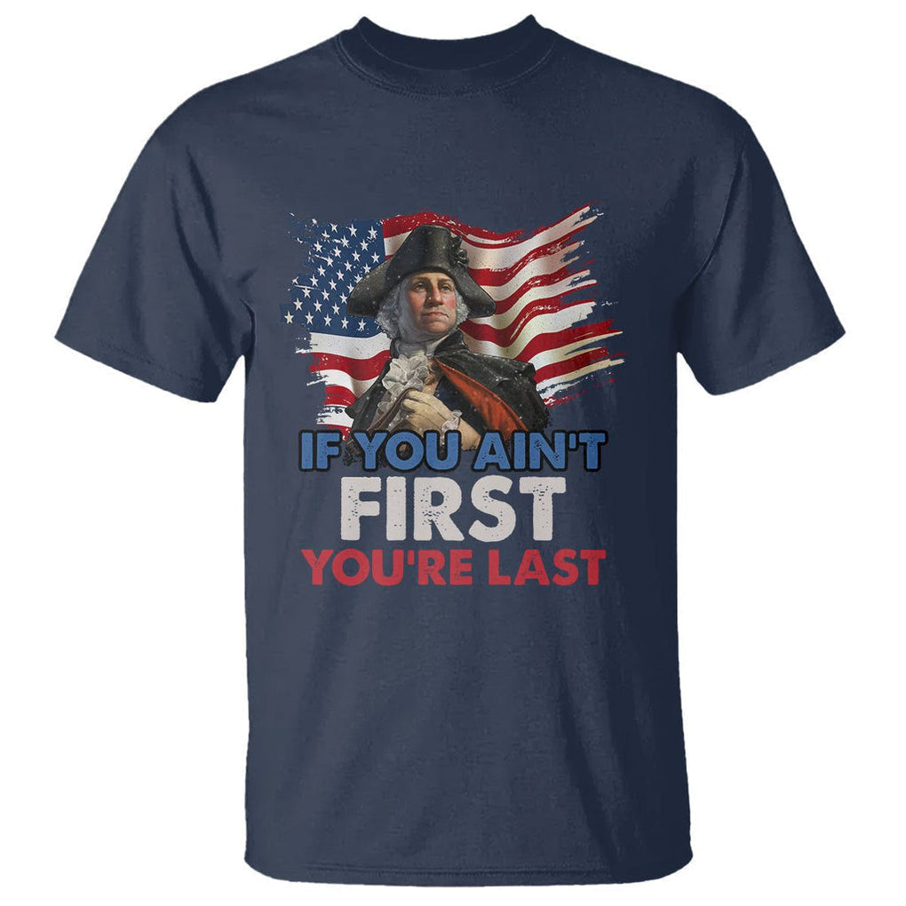George Washington T Shirt If You Ain't First You're Last TS02 Navy Printyourwear