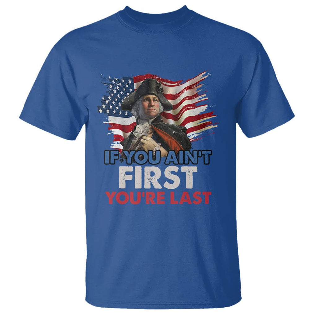 George Washington T Shirt If You Ain't First You're Last TS02 Royal Blue Printyourwear