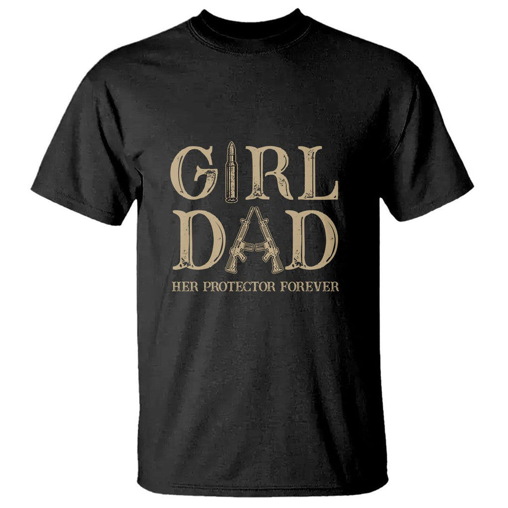 Girl Dad T Shirt Her Protector Forever Father of Girls TS02 Black Printyourwear