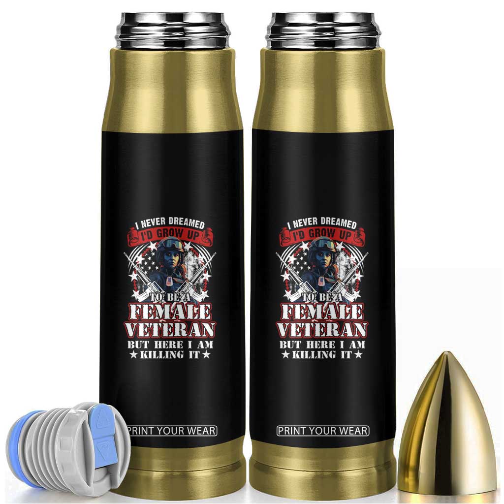 Female Veteran Bullet Tumbler I Never Dreamed I'd Grow Up To Be But Here I Am Killing It American Flag Dog Tags TS02 Black Print Your Wear