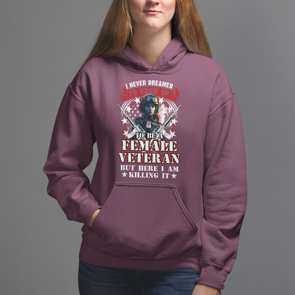 Female Veteran Hoodie I Never Dreamed I'd Grow Up To Be But Here I Am Killing It American Flag Dog Tags TS02 Maroon Printyourwear