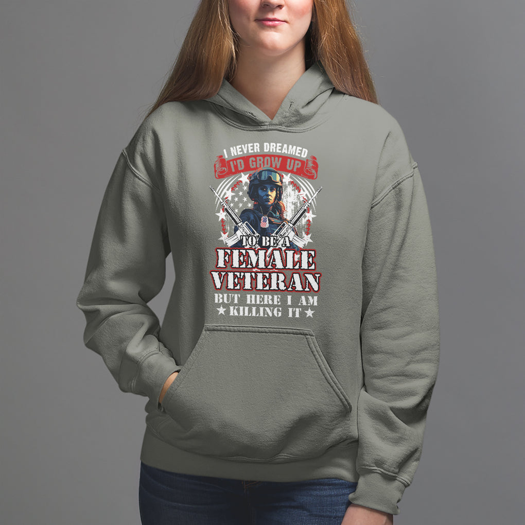 Female Veteran Hoodie I Never Dreamed I'd Grow Up To Be But Here I Am Killing It American Flag Dog Tags TS02 Military Green Printyourwear