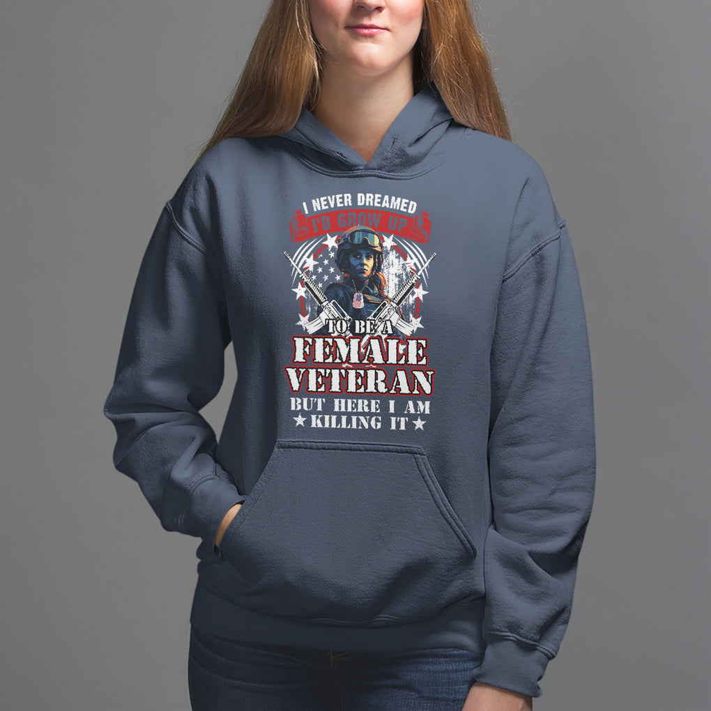 Female Veteran Hoodie I Never Dreamed I'd Grow Up To Be But Here I Am Killing It American Flag Dog Tags TS02 Navy Printyourwear