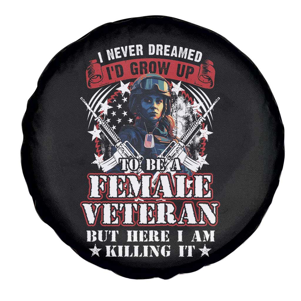 Female Veteran Spare Tire Cover I Never Dreamed I'd Grow Up To Be But Here I Am Killing It American Flag Dog Tags TS02 Print Your Wear