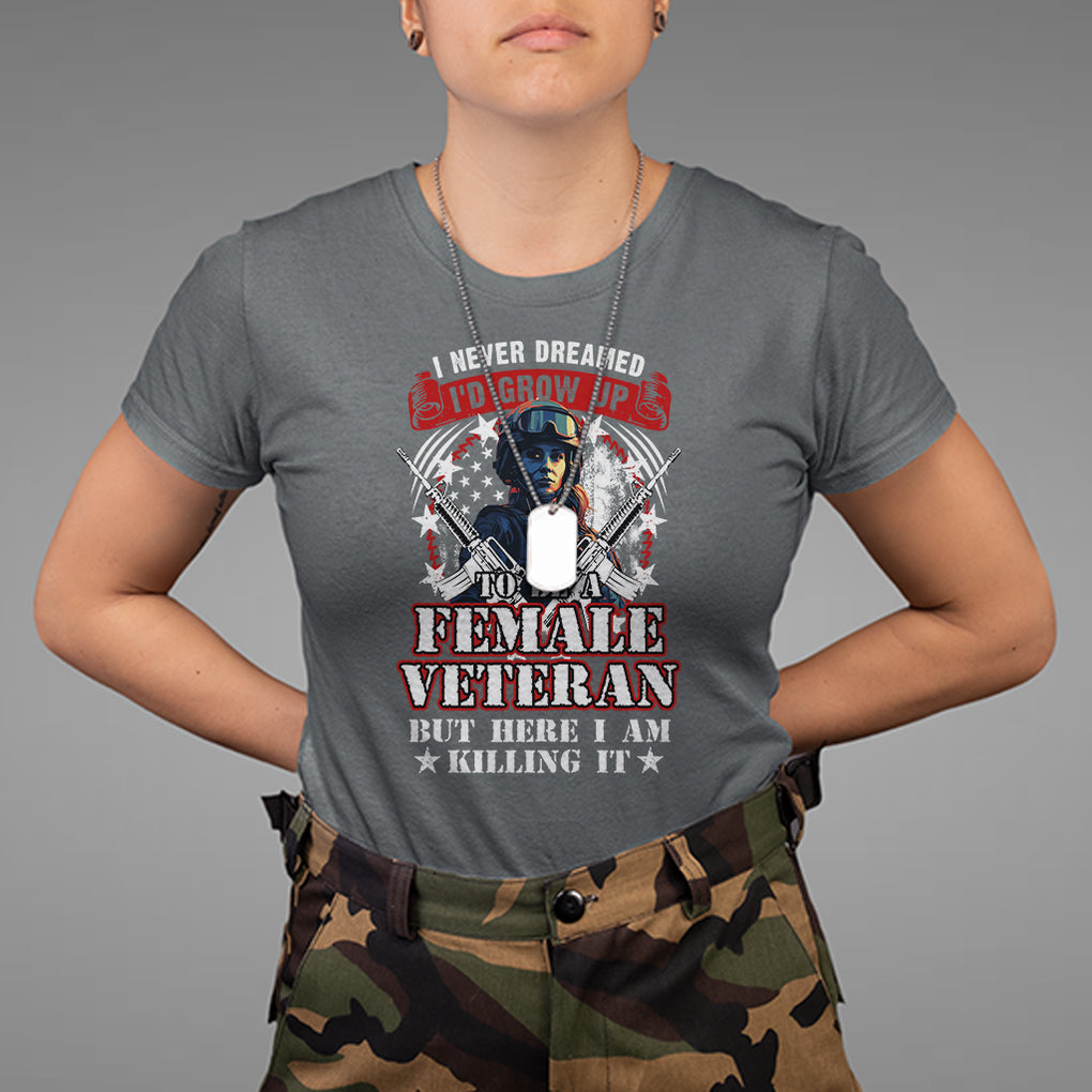 Female Veteran T Shirt I Never Dreamed I'd Grow Up To Be But Here I Am Killing It American Flag Dog Tags TS02 Dark Heather Printyourwear