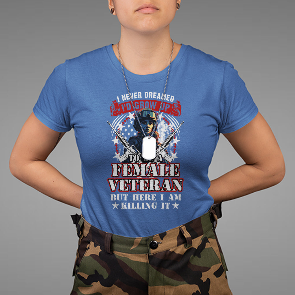 Female Veteran T Shirt I Never Dreamed I'd Grow Up To Be But Here I Am Killing It American Flag Dog Tags TS02 Royal Blue Printyourwear