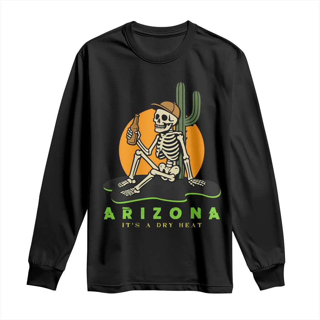 Funny Arizona Its A Dry Heat Skeleton Graphic Long Sleeve Shirt Vintage Desert Drinking Beer Saguaro Cactus Souvenir TS02 Black Print Your Wear