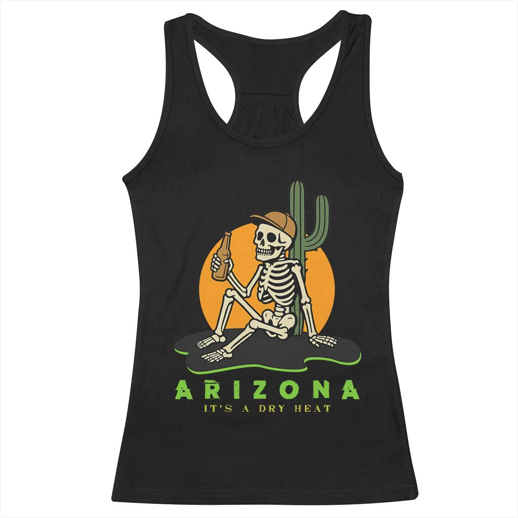 Funny Arizona Its A Dry Heat Skeleton Graphic Racerback Tank Top Vintage Desert Drinking Beer Saguaro Cactus Souvenir TS02 Black Print Your Wear