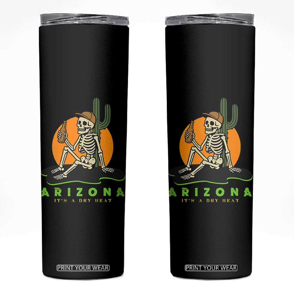 Funny Arizona Its A Dry Heat Skeleton Graphic Skinny Tumbler Vintage Desert Drinking Beer Saguaro Cactus Souvenir TS02 Black Print Your Wear