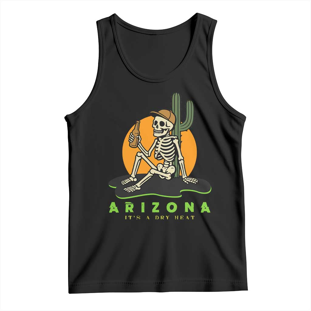 Funny Arizona Its A Dry Heat Skeleton Graphic Tank Top Vintage Desert Drinking Beer Saguaro Cactus Souvenir TS02 Black Print Your Wear