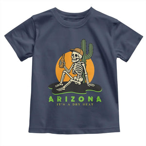 Funny Arizona Its A Dry Heat Skeleton Graphic Toddler T Shirt Vintage Desert Drinking Beer Saguaro Cactus Souvenir