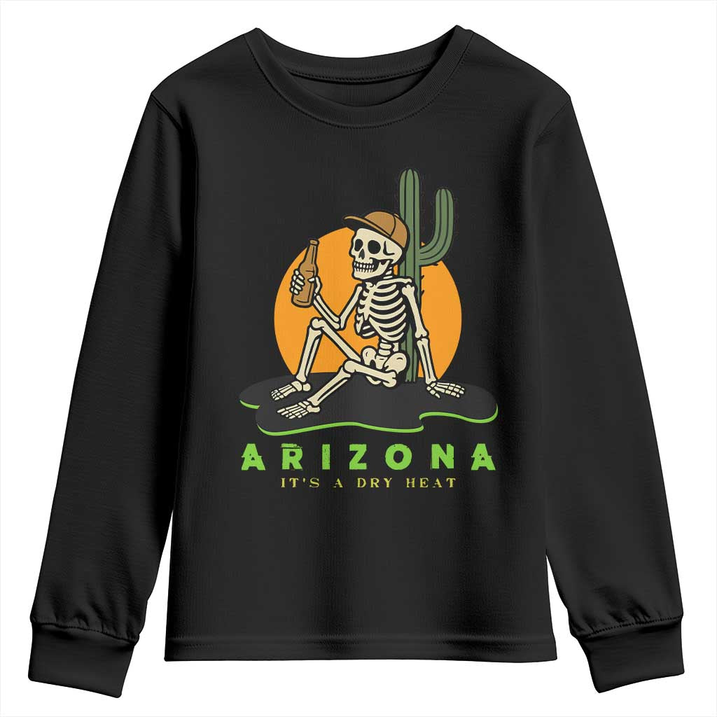 Funny Arizona Its A Dry Heat Skeleton Graphic Youth Sweatshirt Vintage Desert Drinking Beer Saguaro Cactus Souvenir TS02 Black Print Your Wear