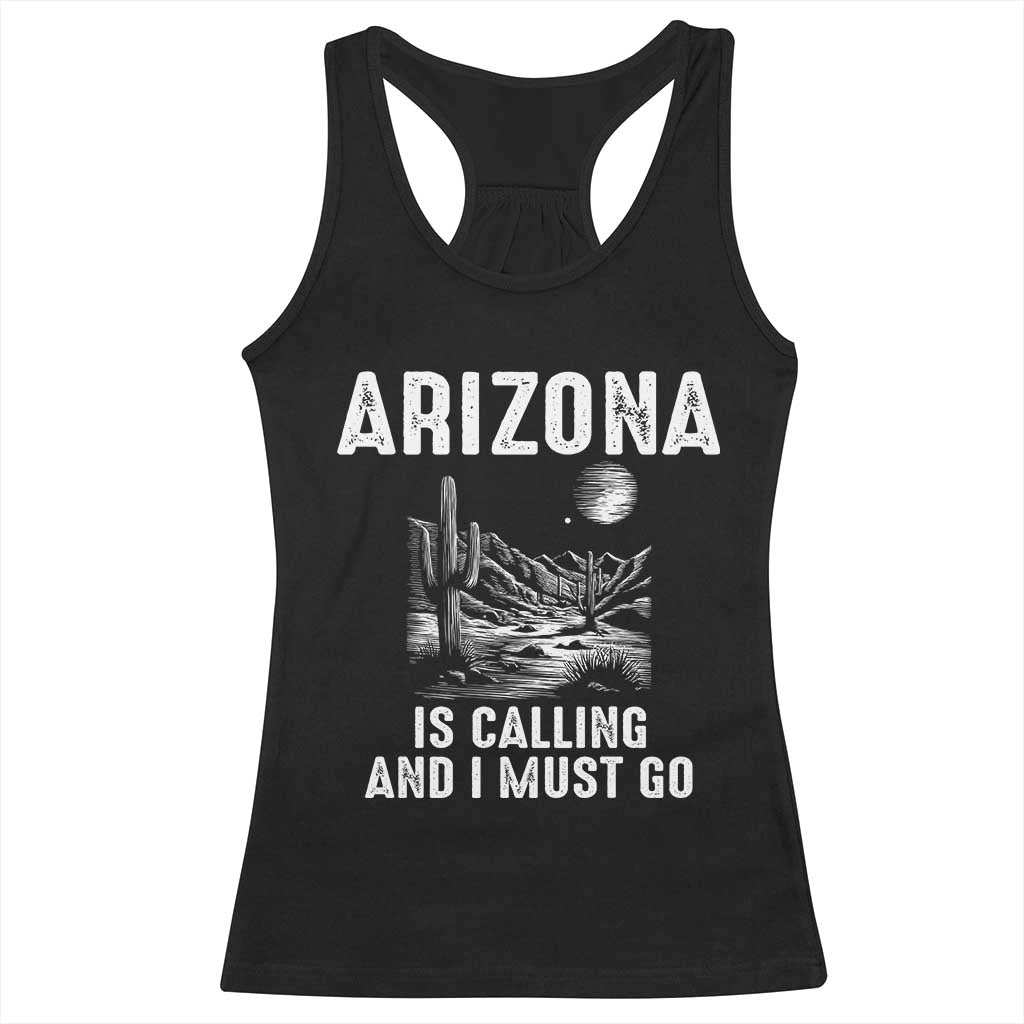 Retro Arizona Is Calling And I Must Go Graphic Racerback Tank Top Outdoor Desert Cactus Mountain Travel Souvenir TS02 Black Print Your Wear