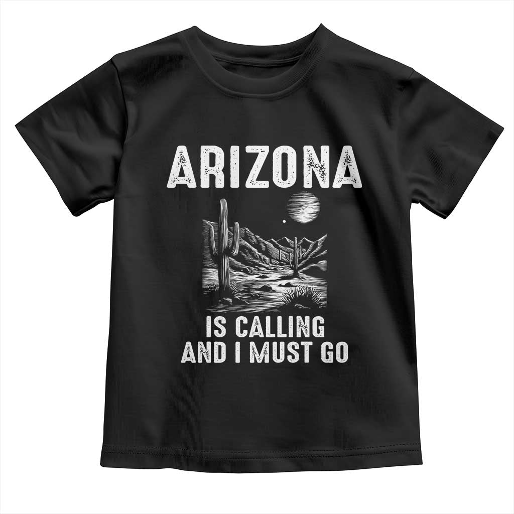 Retro Arizona Is Calling And I Must Go Graphic Toddler T Shirt Outdoor Desert Cactus Mountain Travel Souvenir TS02 Black Print Your Wear