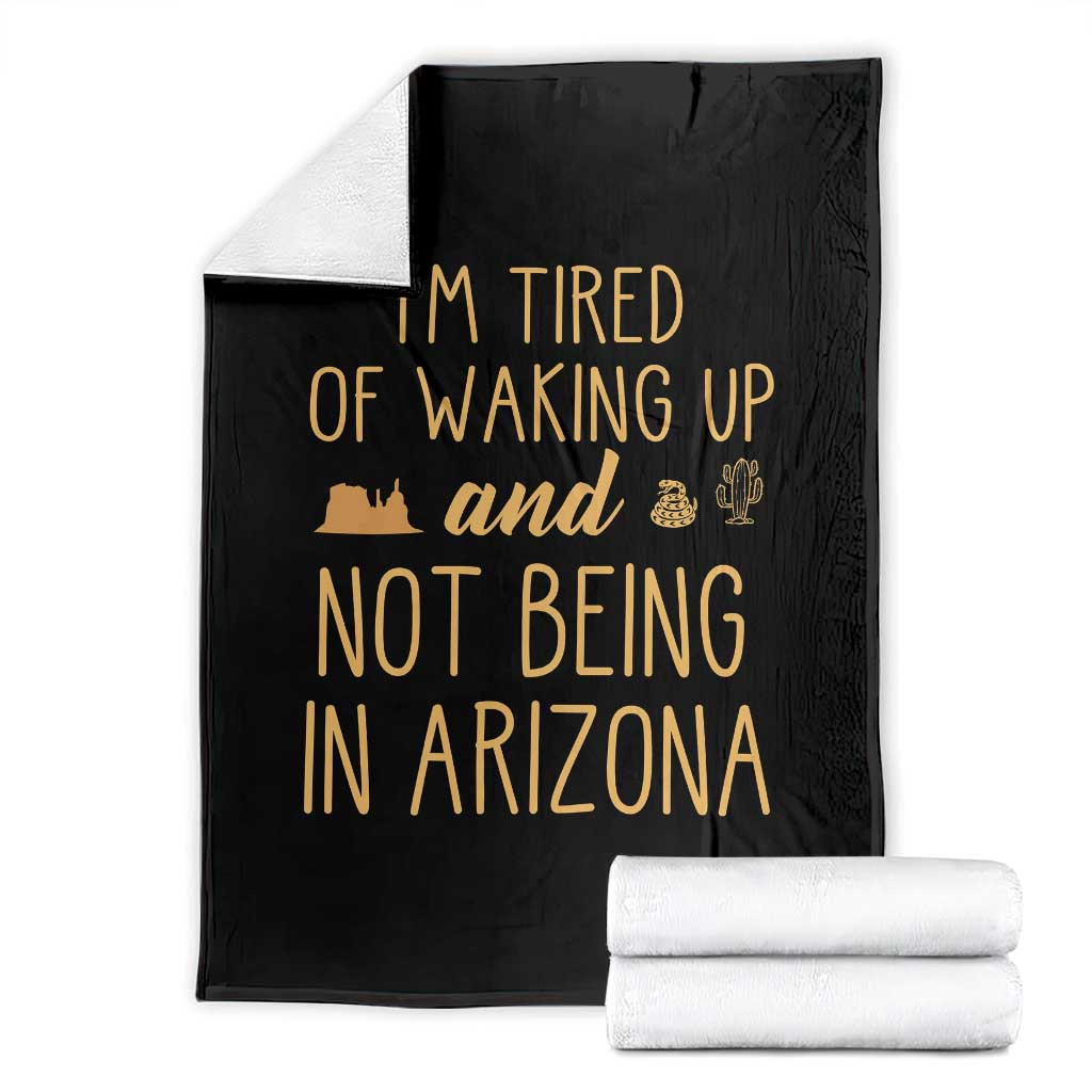 Funny Im Tired Of Waking Up And Not Being In Arizona Graphic Throw Blanket Desert Vacation Nostalgia Souvenir TS02 Black Print Your Wear