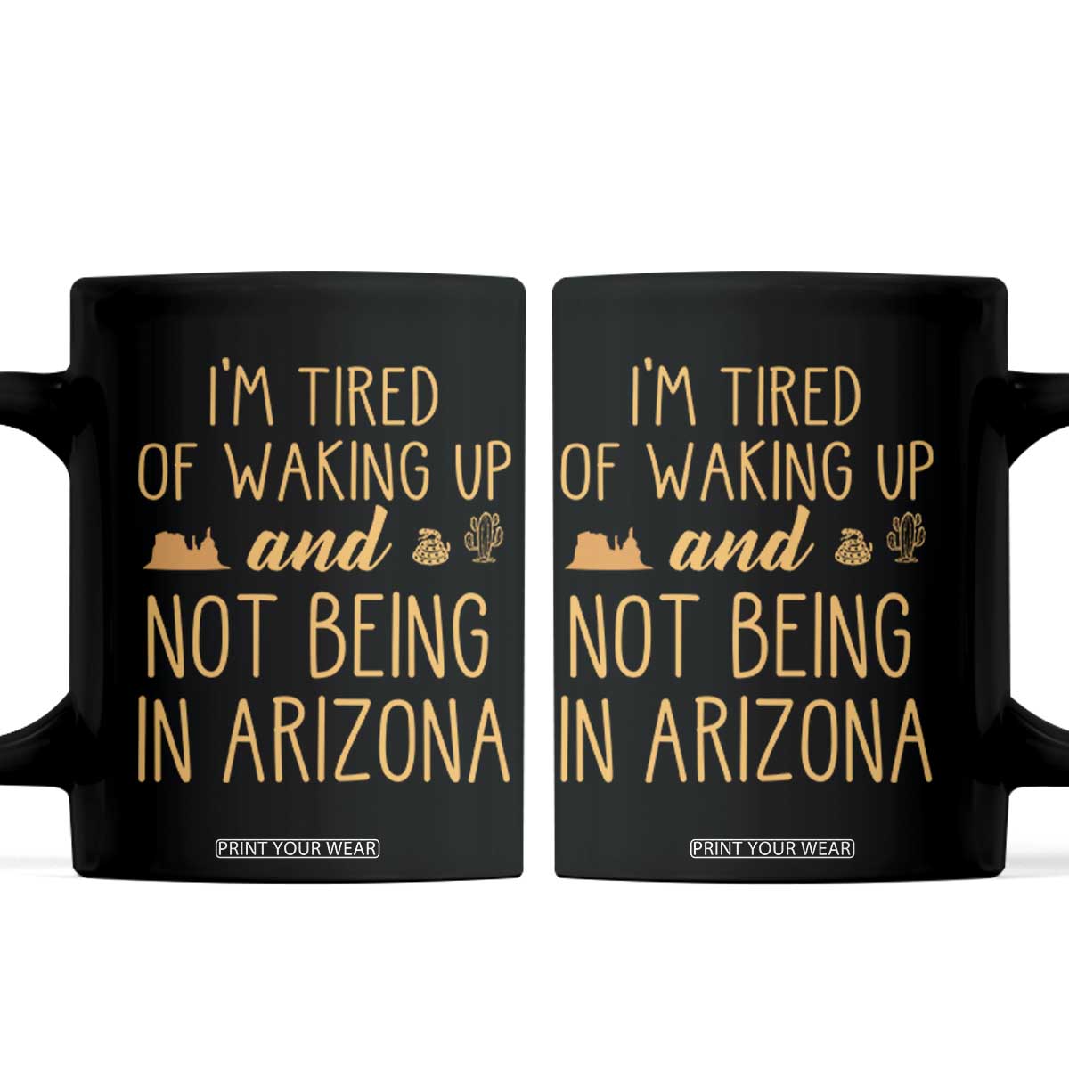 Funny Im Tired Of Waking Up And Not Being In Arizona Graphic Coffee Mug Desert Vacation Nostalgia Souvenir TS02 Black Print Your Wear