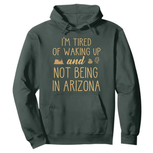 Funny Im Tired Of Waking Up And Not Being In Arizona Graphic Hoodie Desert Vacation Nostalgia Souvenir