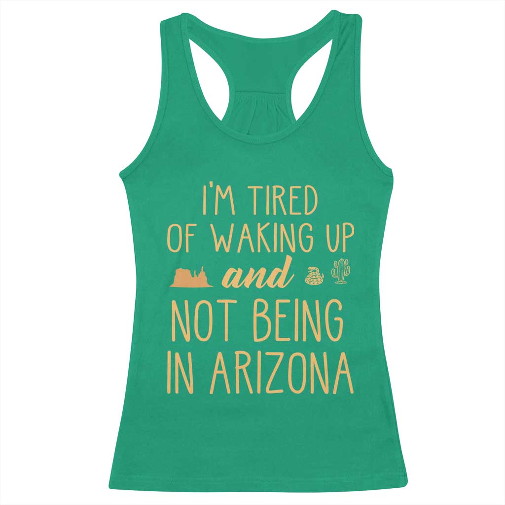 Funny Im Tired Of Waking Up And Not Being In Arizona Graphic Racerback Tank Top Desert Vacation Nostalgia Souvenir
