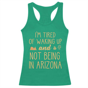 Funny Im Tired Of Waking Up And Not Being In Arizona Graphic Racerback Tank Top Desert Vacation Nostalgia Souvenir