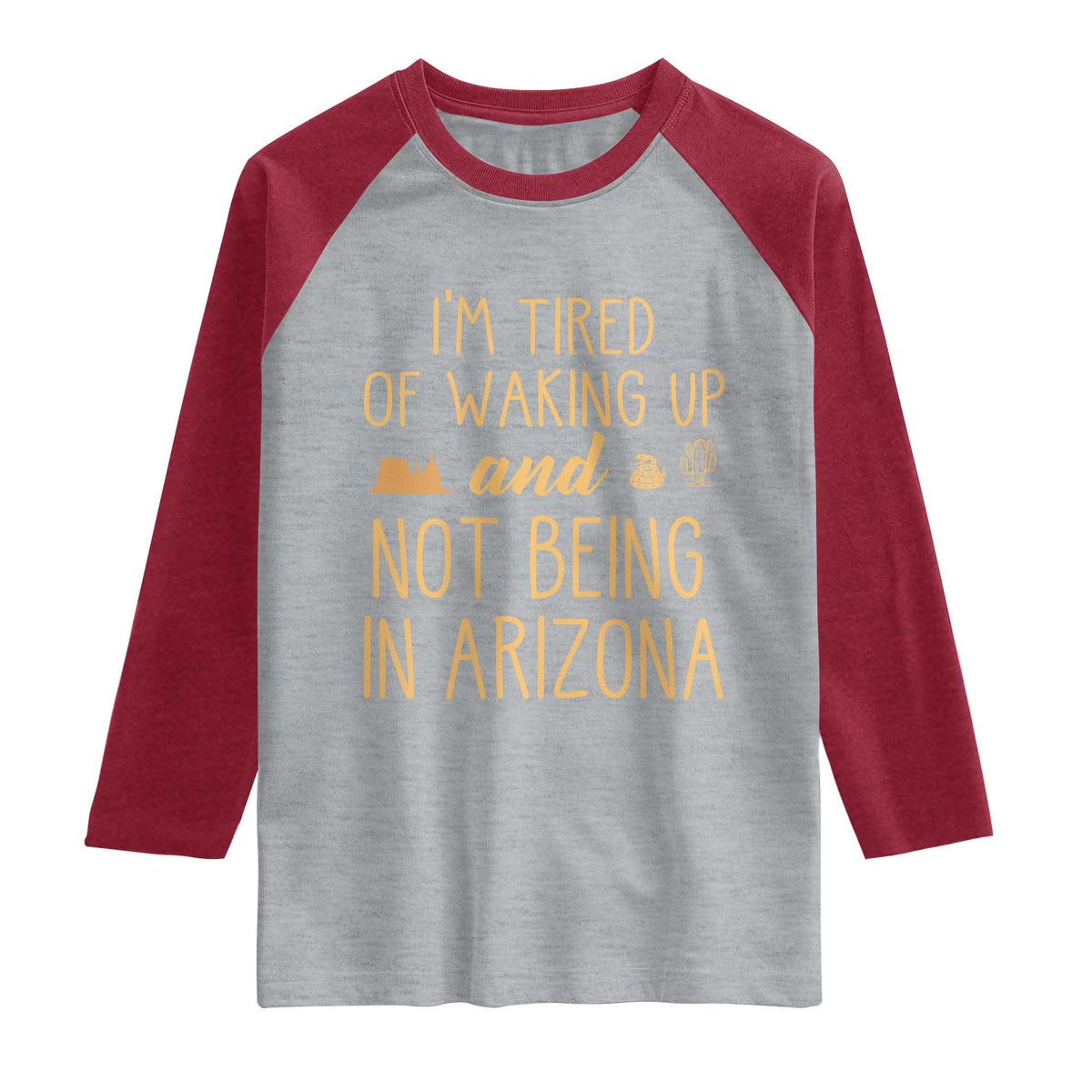 Funny Im Tired Of Waking Up And Not Being In Arizona Graphic Raglan Shirt Desert Vacation Nostalgia Souvenir