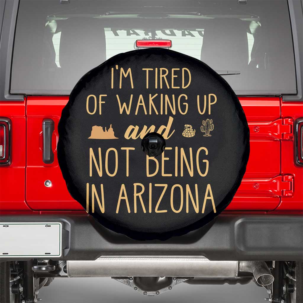 Funny Im Tired Of Waking Up And Not Being In Arizona Graphic Spare Tire Cover Desert Vacation Nostalgia Souvenir