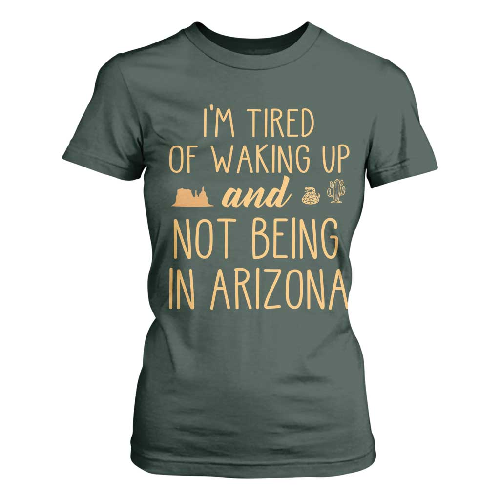 Funny Im Tired Of Waking Up And Not Being In Arizona Graphic T Shirt For Women Desert Vacation Nostalgia Souvenir