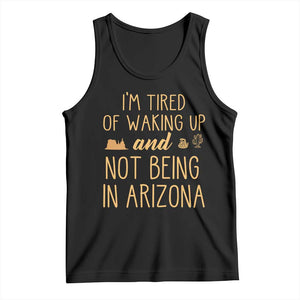 Funny Im Tired Of Waking Up And Not Being In Arizona Graphic Tank Top Desert Vacation Nostalgia Souvenir