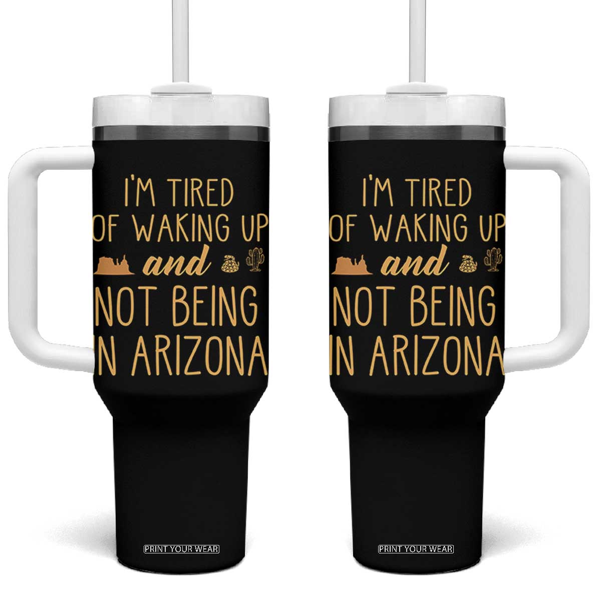 Funny Im Tired Of Waking Up And Not Being In Arizona Graphic Tumbler With Handle Desert Vacation Nostalgia Souvenir TS02 One Size: 40 oz Black Print Your Wear