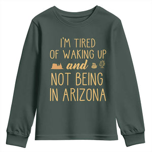 Funny Im Tired Of Waking Up And Not Being In Arizona Graphic Youth Sweatshirt Desert Vacation Nostalgia Souvenir