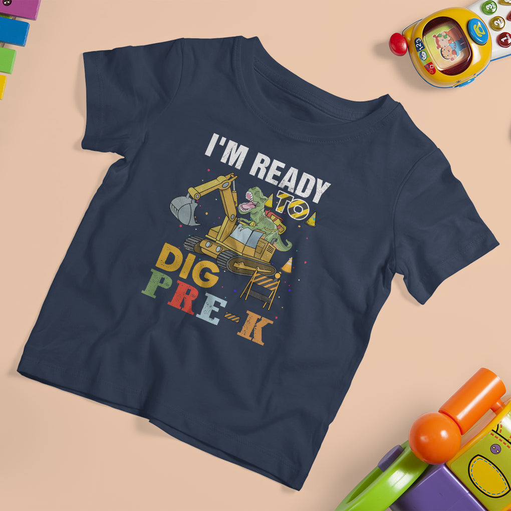 Pre K Dinosaur T Shirt For Kid I'm Ready To Dig Pre Kindergarten Construction Excavator TS02 Navy Printyourwear
