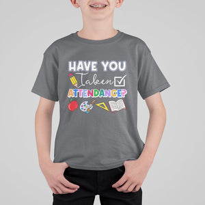 Funny School Reminder T Shirt For Kid Have You Taken Attendance Back To School TS02 Printyourwear