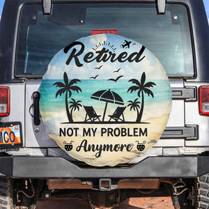 Retired Not My Problem Anymore Funny Beach Vacation Spare Tire Cover Retirement Gag Gift Oasis Summer Vibes TS02 No hole Blue Beach Print Your Wear