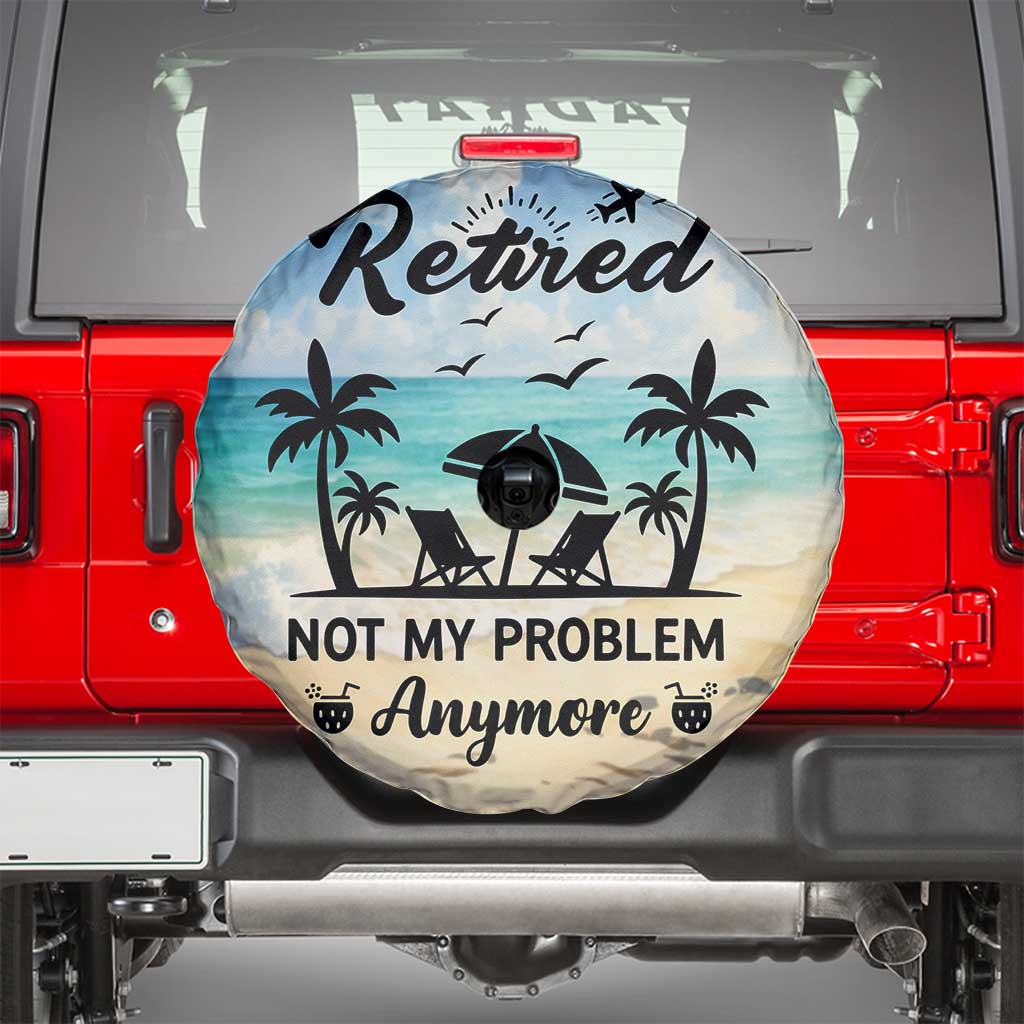 Retired Not My Problem Anymore Funny Beach Vacation Spare Tire Cover Retirement Gag Gift Oasis Summer Vibes TS02 Blue Beach Print Your Wear