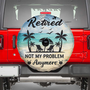 Retired Not My Problem Anymore Funny Beach Vacation Spare Tire Cover Retirement Gag Gift Oasis Summer Vibes TS02 Blue Beach Print Your Wear