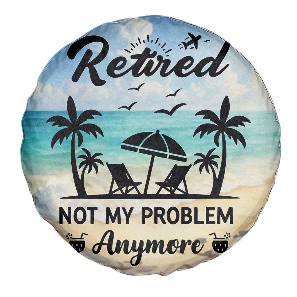 Retired Not My Problem Anymore Funny Beach Vacation Spare Tire Cover Retirement Gag Gift Oasis Summer Vibes TS02 Print Your Wear