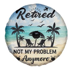 Retired Not My Problem Anymore Funny Beach Vacation Spare Tire Cover Retirement Gag Gift Oasis Summer Vibes TS02 Print Your Wear