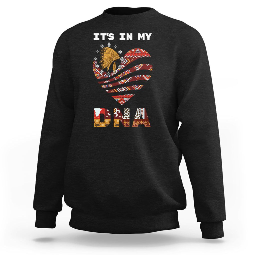 Native American Sweatshirt It's In My DNA Indigenous American Indian Heart TS02 Black Printyourwear