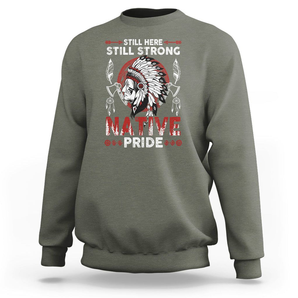 Native American Sweatshirt Indigenous American Indian Still Here Still Strong Native Pride TS02 Military Green Printyourwear