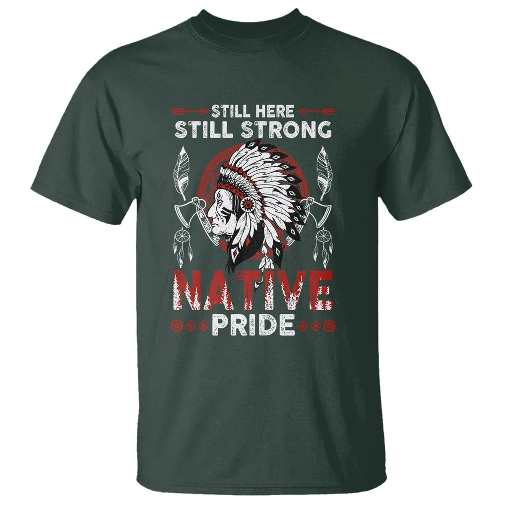 Native American T Shirt Indigenous American Indian Still Here Still Strong Native Pride TS02 Dark Forest Green Printyourwear